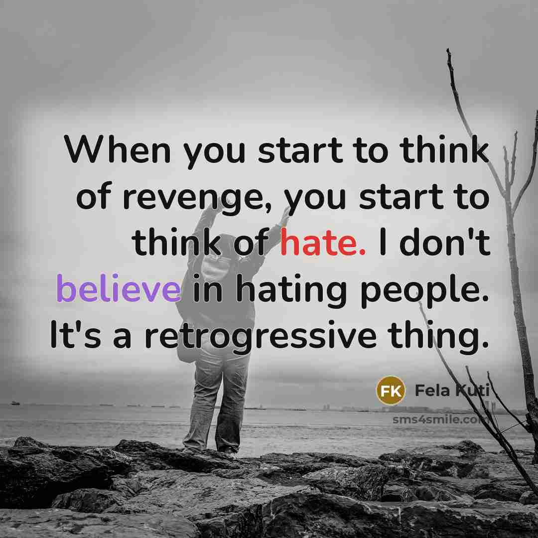 “When you start to think of revenge, you start to…” quote by Fela Kuti