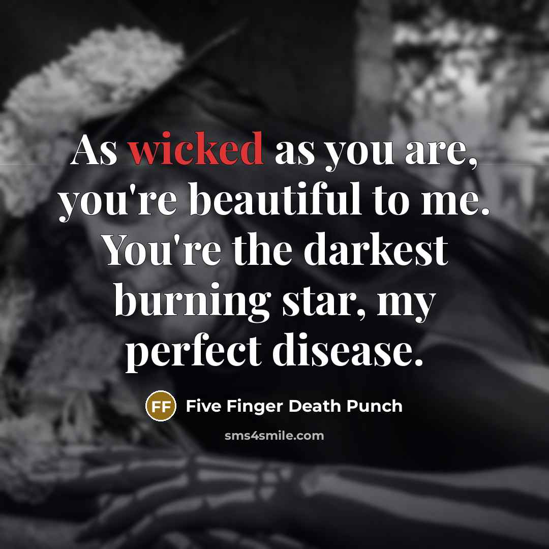 “As wicked as you are, you're beautiful to me. You're…” quote by Five Finger Death Punch