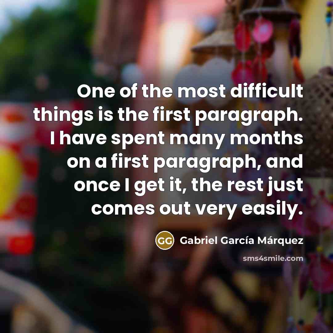 “One of the most difficult things is the first paragraph.…” quote by Gabriel Garcia Marquez