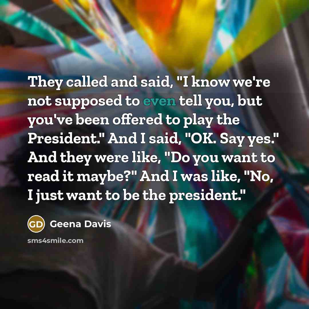 “They called and said, "I know we're not supposed to…” quote by Geena Davis