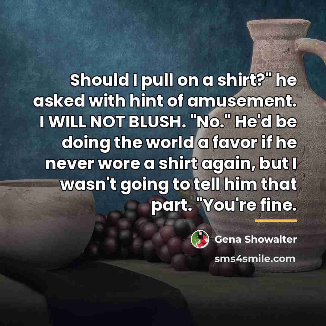 “Should I pull on a shirt?" he asked with hint…” quote by Gena Showalter