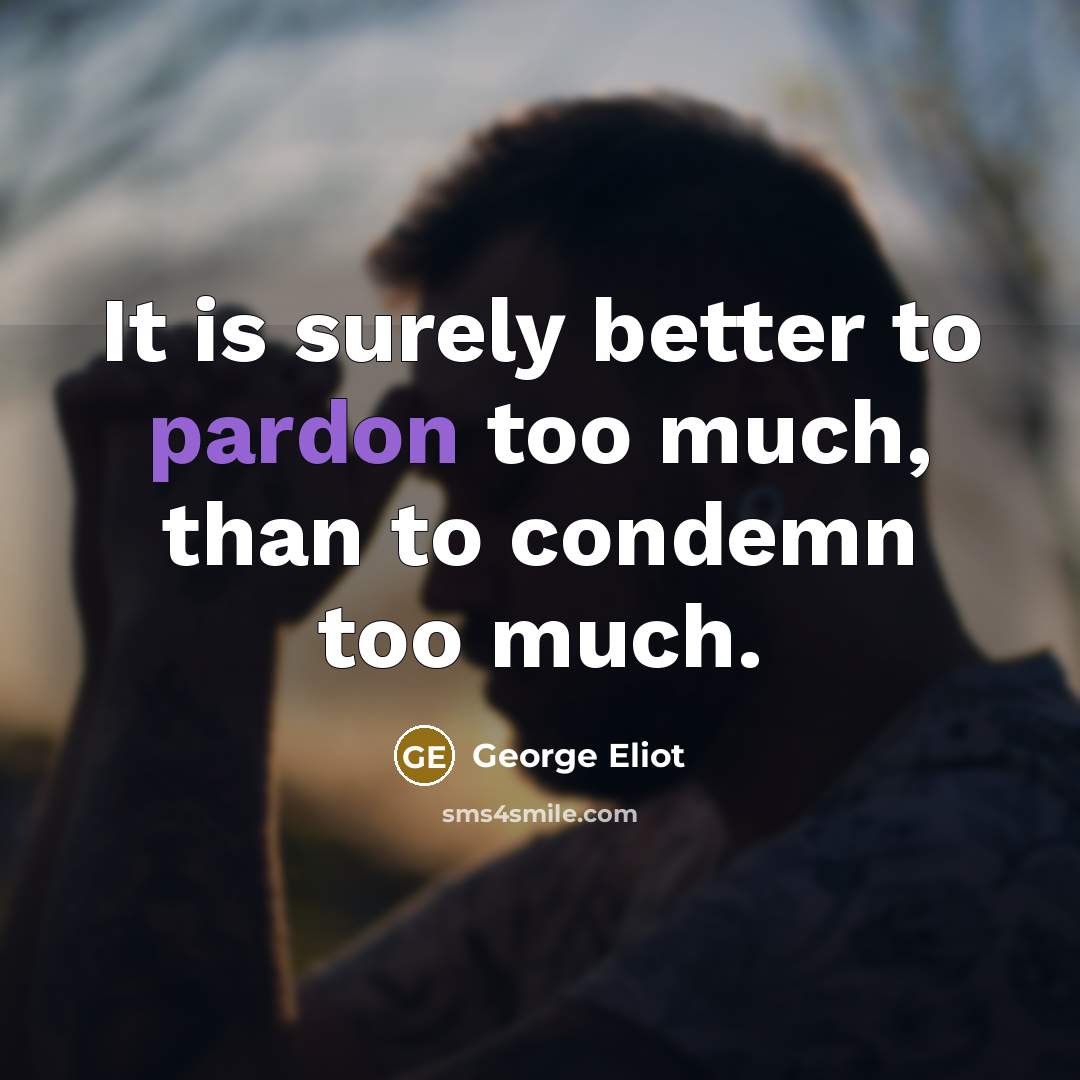 “It is surely better to pardon too much, than to…” quote by George Eliot