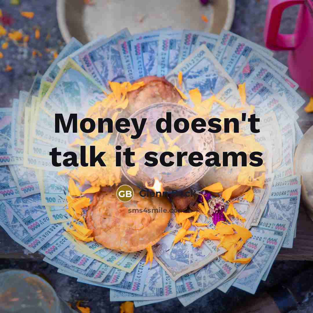 “Money doesn't talk it screams…” quote by Glenn Beck