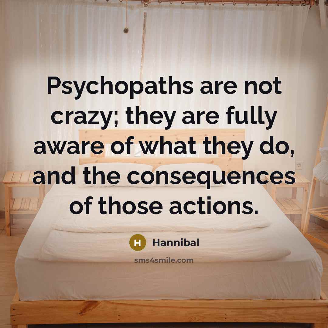 “Psychopaths are not crazy; they are fully aware of what…” quote by Hannibal