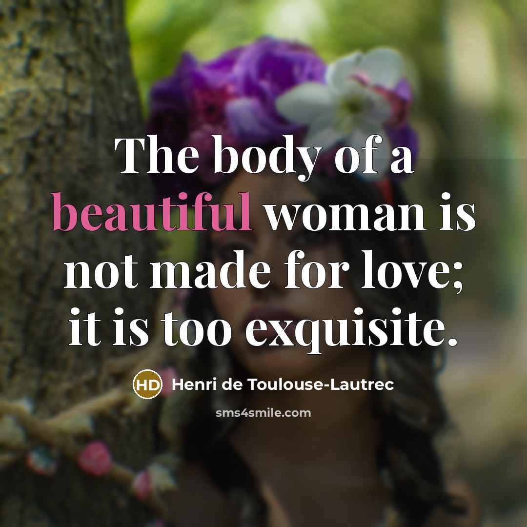 “The body of a beautiful woman is not made for…” quote by Henri de Toulouse-Lautrec