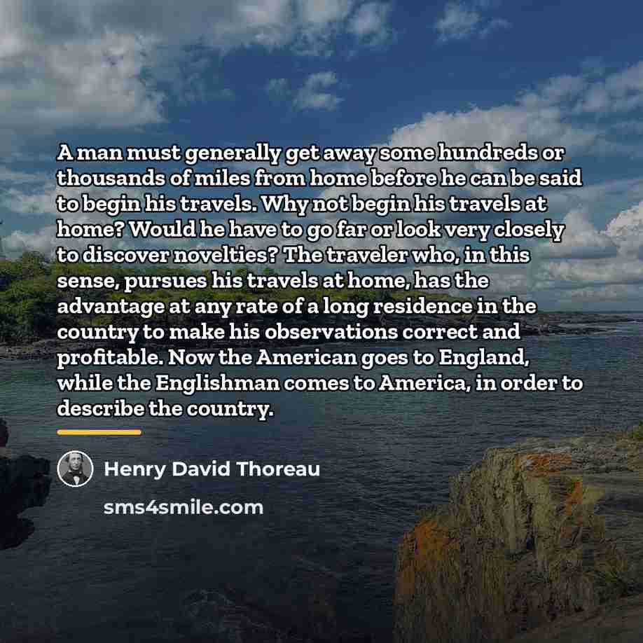 “A man must generally get away some hundreds or thousands…” quote by Henry David Thoreau