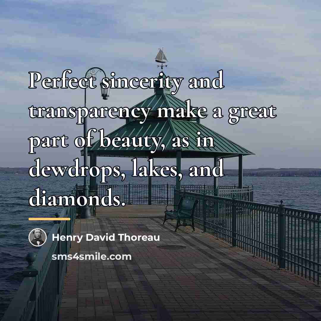 “Perfect sincerity and transparency make a great part of beauty,…” quote by Henry David Thoreau