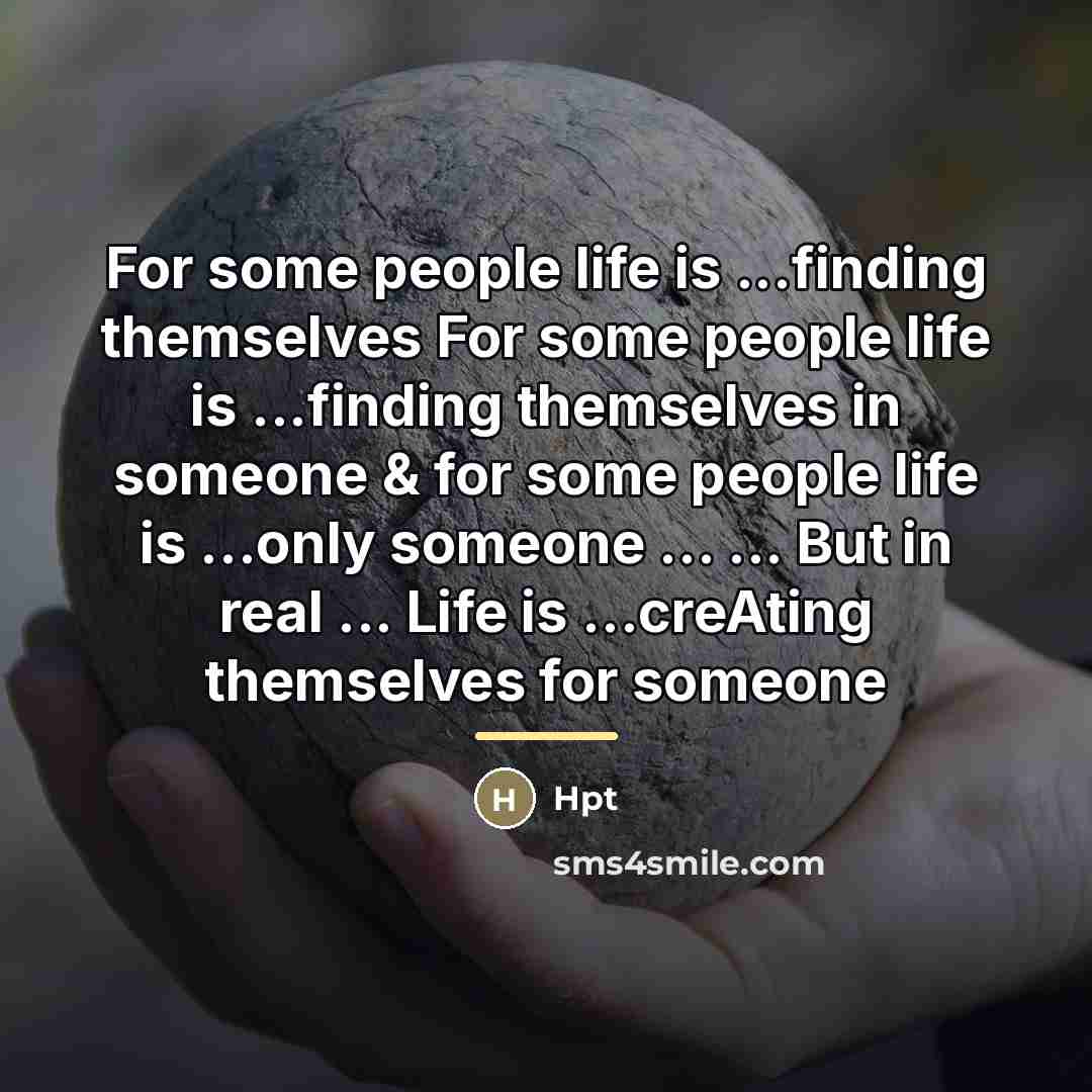 “For some people life is ...finding themselves For some people…” quote by Hpt