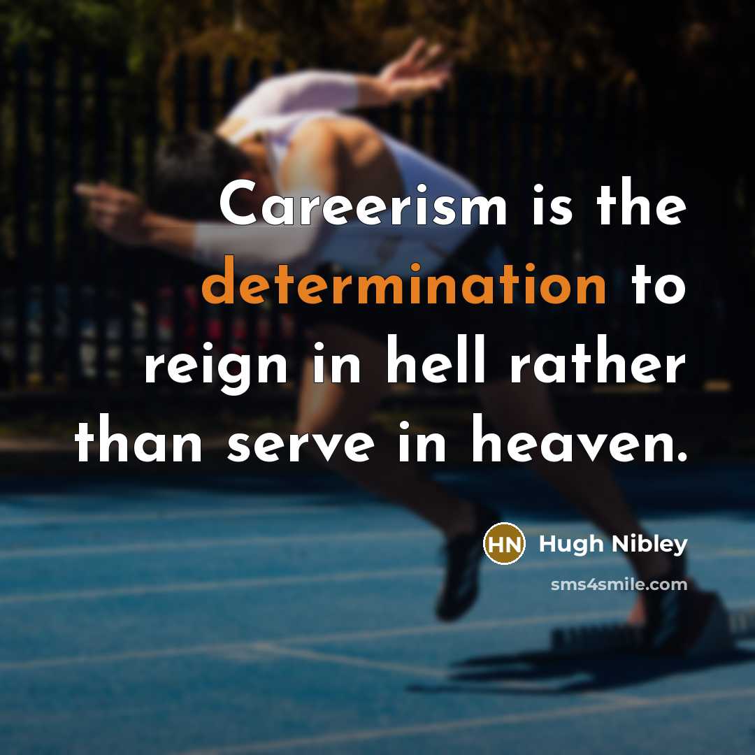 “Careerism is the determination to reign in hell rather than…” quote by Hugh Nibley