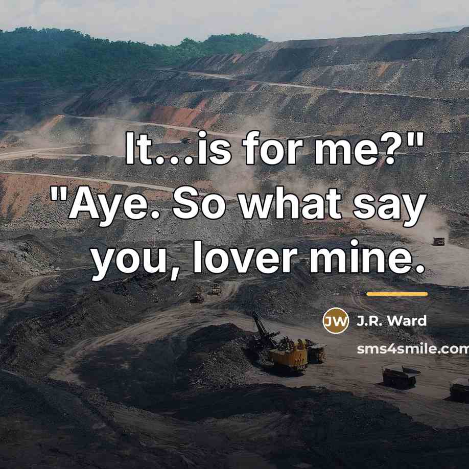 “It...is for me?" "Aye. So what say you, lover mine.…” quote by J.R. Ward