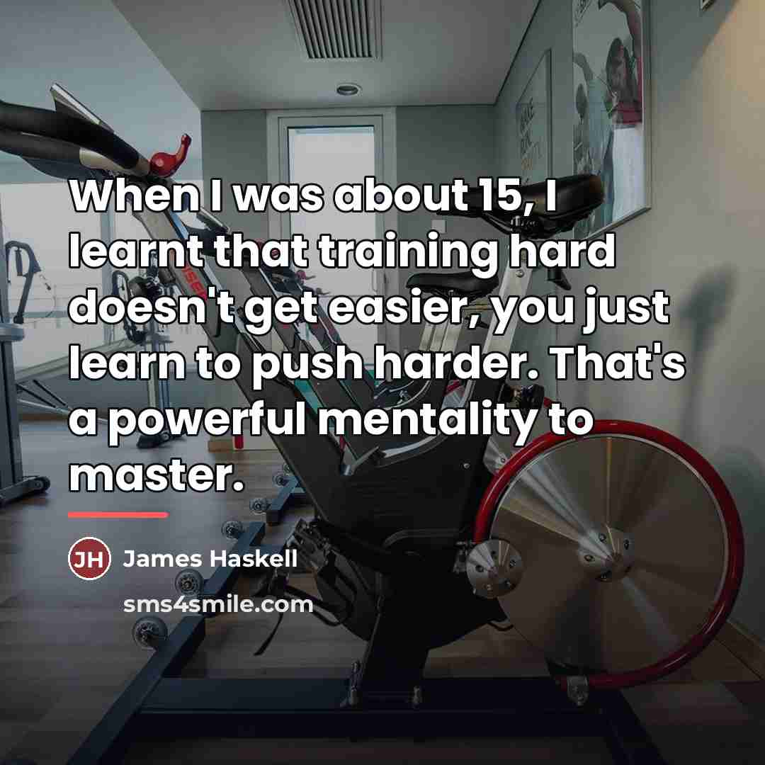 “When I was about 15, I learnt that training hard…” quote by James Haskell