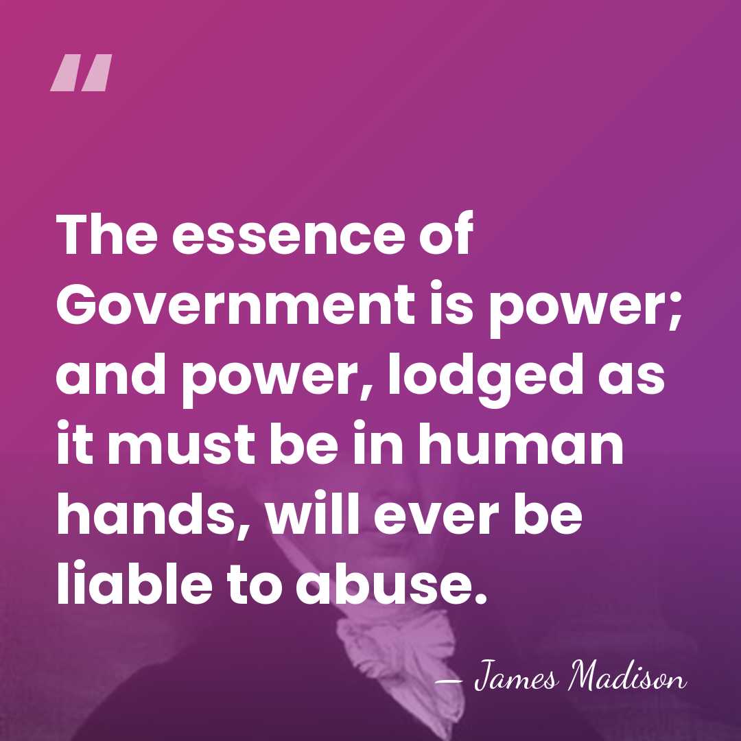 The essence of Government is power; and power, lodged as it must&hellip; - James Madison