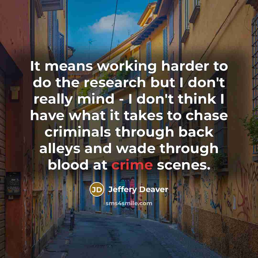 “It means working harder to do the research but I…” quote by Jeffery Deaver