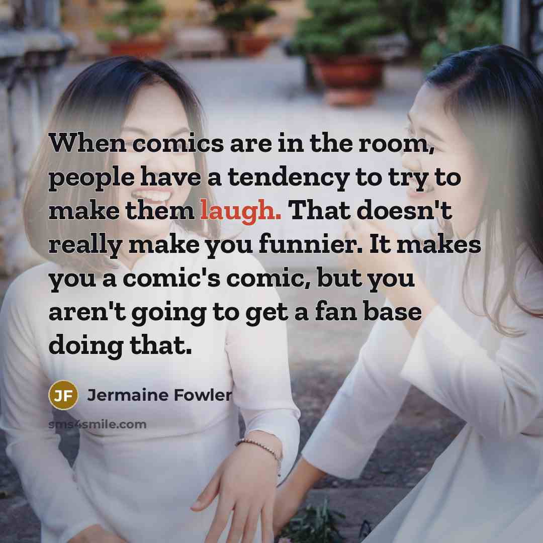 “When comics are in the room, people have a tendency…” quote by Jermaine Fowler