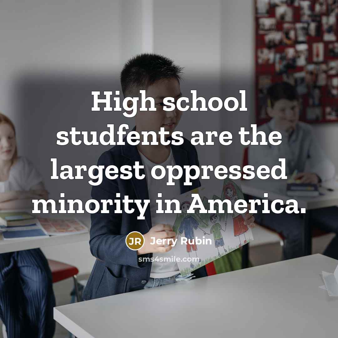 “High school studfents are the largest oppressed minority in America.…” quote by Jerry Rubin