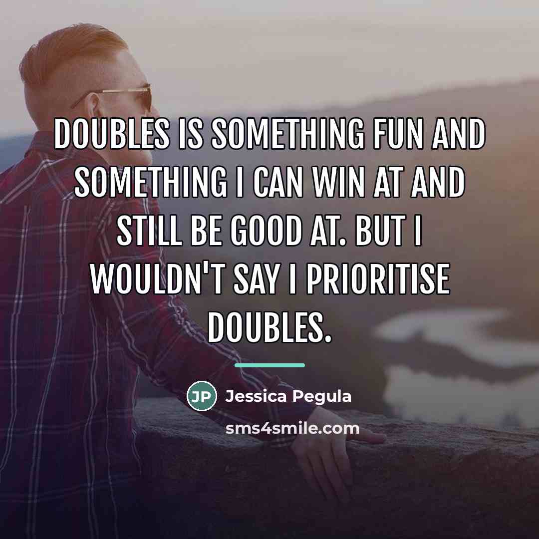 “Doubles is something fun and something I can win at…” quote by Jessica Pegula