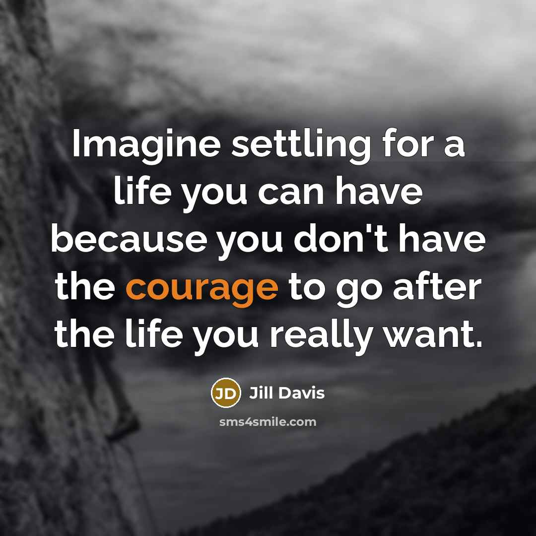 “Imagine settling for a life you can have because you…” quote by Jill Davis
