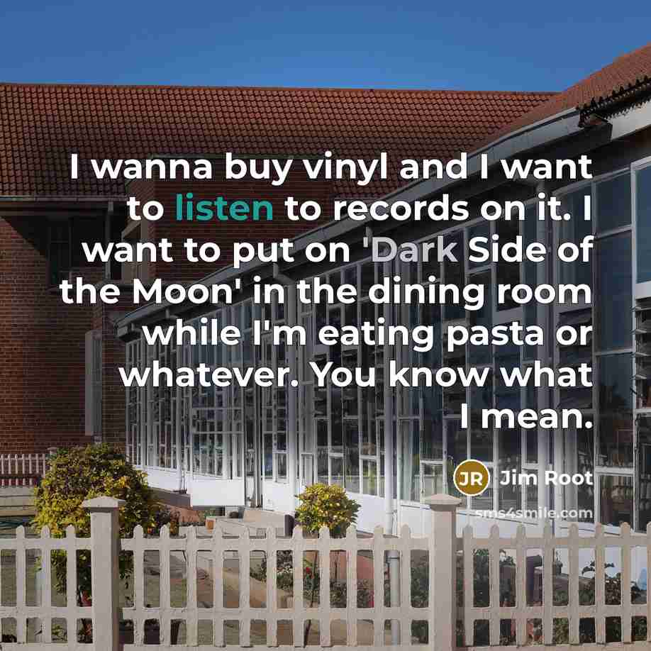 “I wanna buy vinyl and I want to listen to…” quote by Jim Root