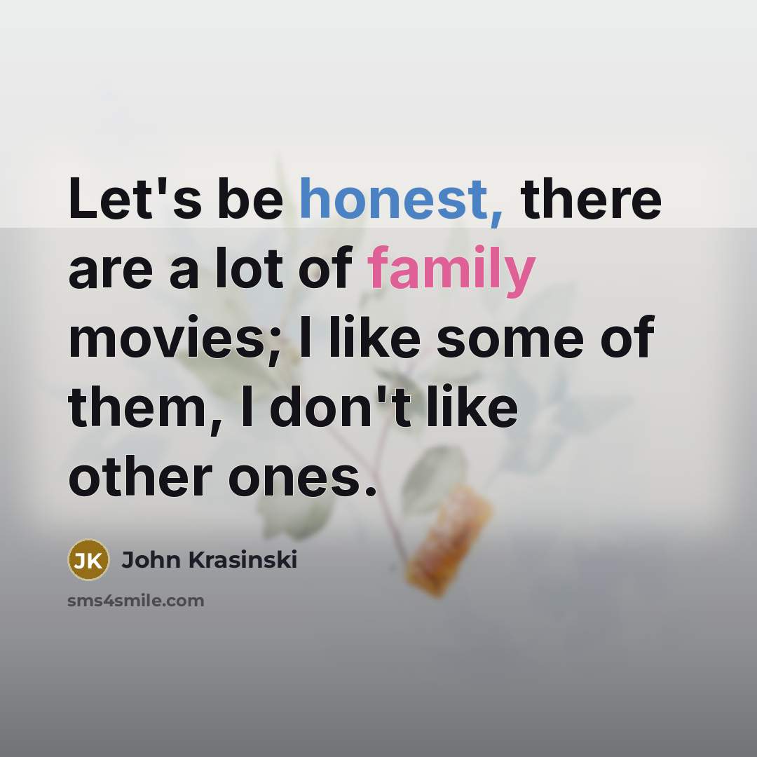 “Let's be honest, there are a lot of family movies;…” quote by John Krasinski