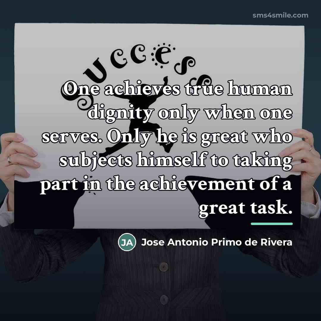 “One achieves true human dignity only when one serves. Only…” quote by Jose Antonio Primo de Rivera