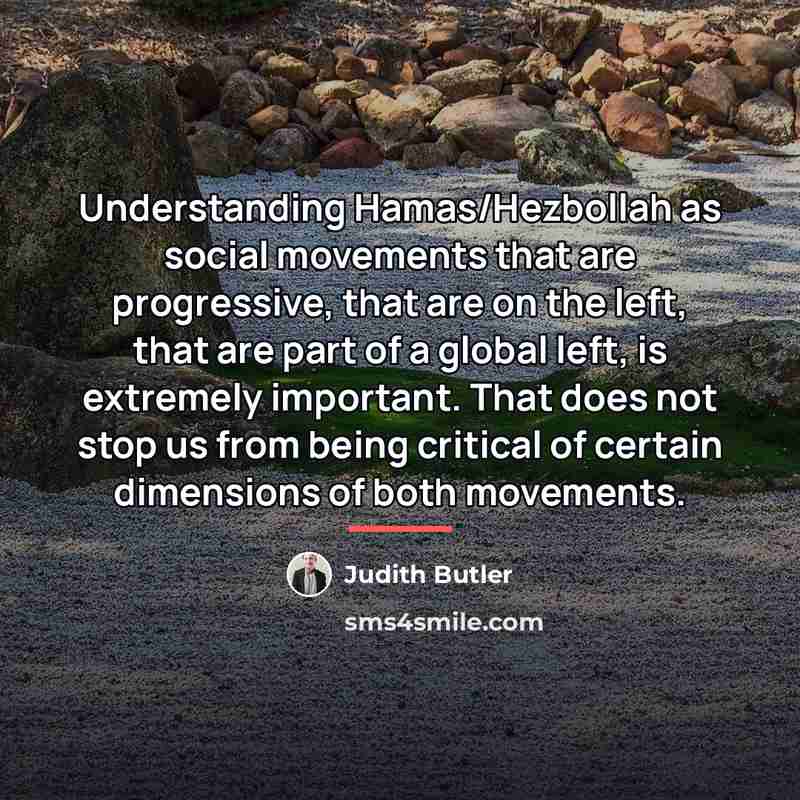 “Understanding Hamas/Hezbollah as social movements that are progressive, that are…” quote by Judith Butler