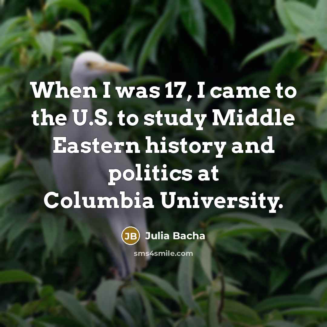 “When I was 17, I came to the U.S. to…” quote by Julia Bacha