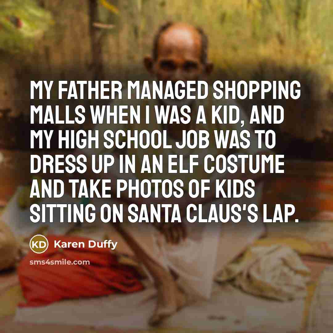 “My father managed shopping malls when I was a kid,…” quote by Karen Duffy