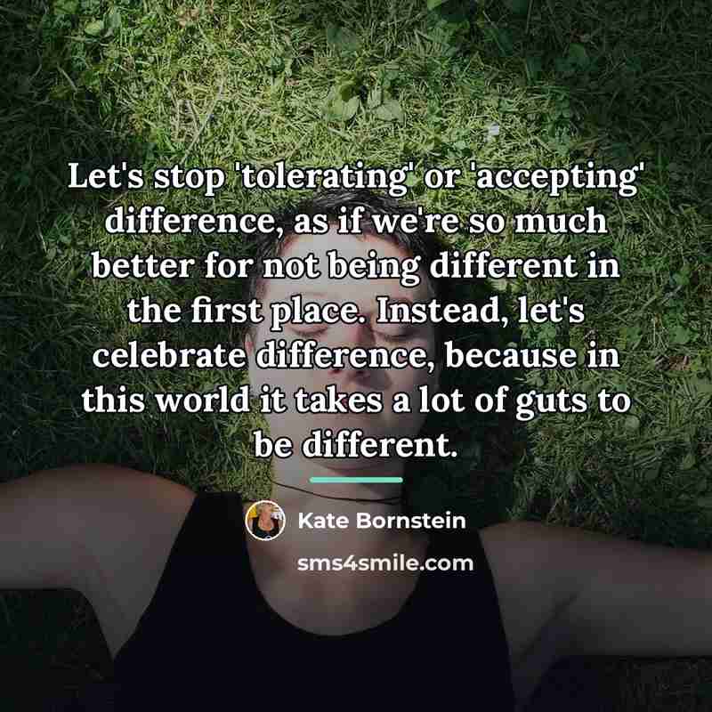 “Let's stop 'tolerating' or 'accepting' difference, as if we're so…” quote by Kate Bornstein