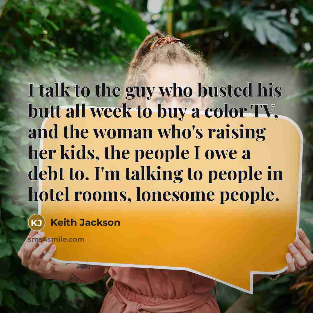 “I talk to the guy who busted his butt all…” quote by Keith Jackson
