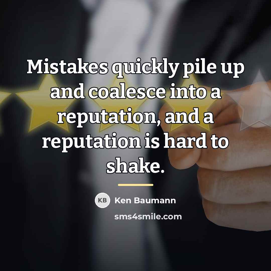 “Mistakes quickly pile up and coalesce into a reputation, and…” quote by Ken Baumann