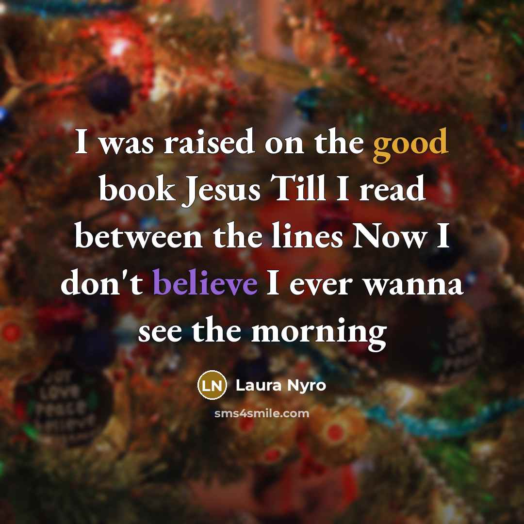 “I was raised on the good book Jesus Till I…” quote by Laura Nyro