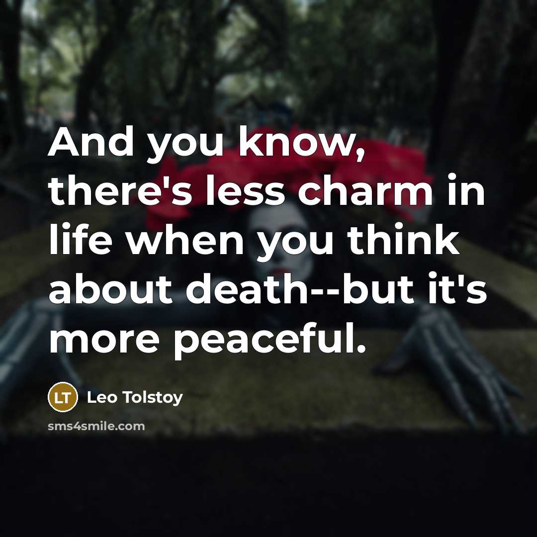 “And you know, there's less charm in life when you…” quote by Leo Tolstoy