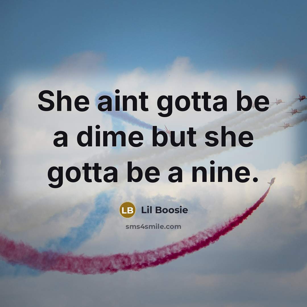 “She aint gotta be a dime but she gotta be…” quote by Lil Boosie