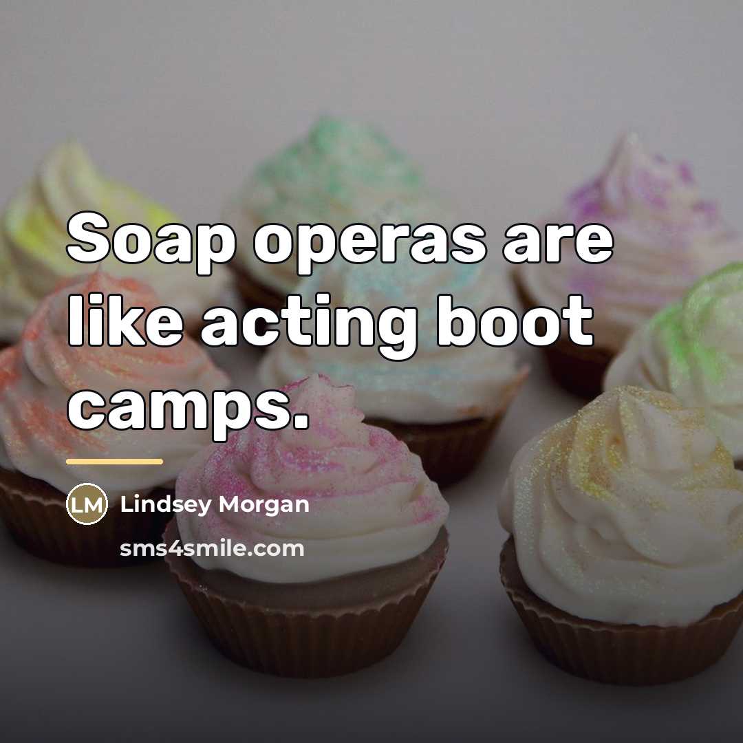 “Soap operas are like acting boot camps.…” quote by Lindsey Morgan