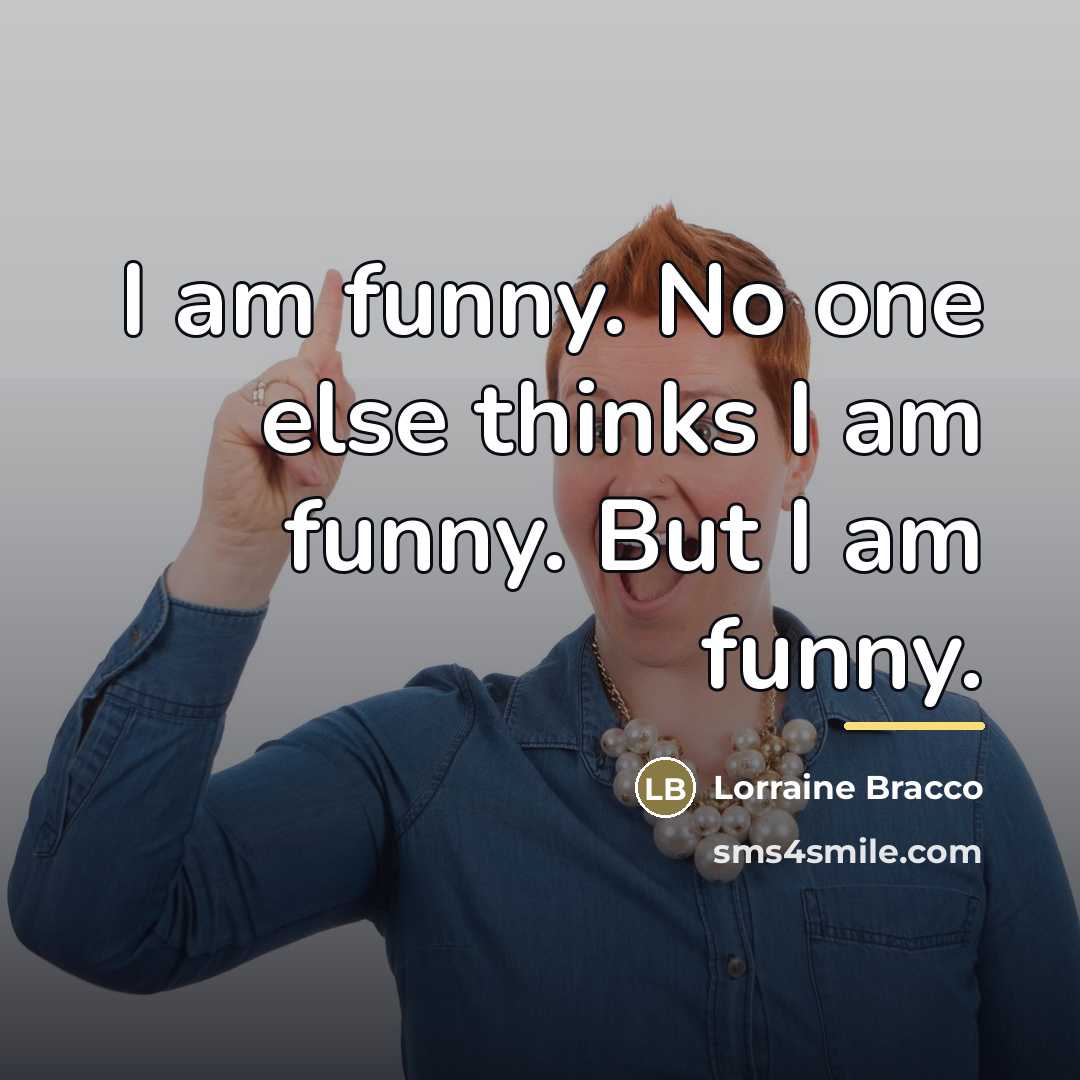 “I am funny. No one else thinks I am funny.…” quote by Lorraine Bracco
