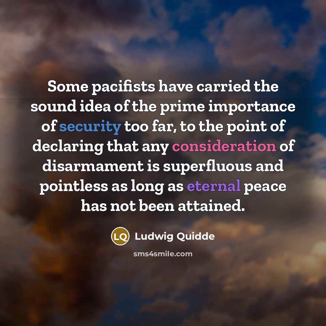 “Some pacifists have carried the sound idea of the prime…” quote by Ludwig Quidde