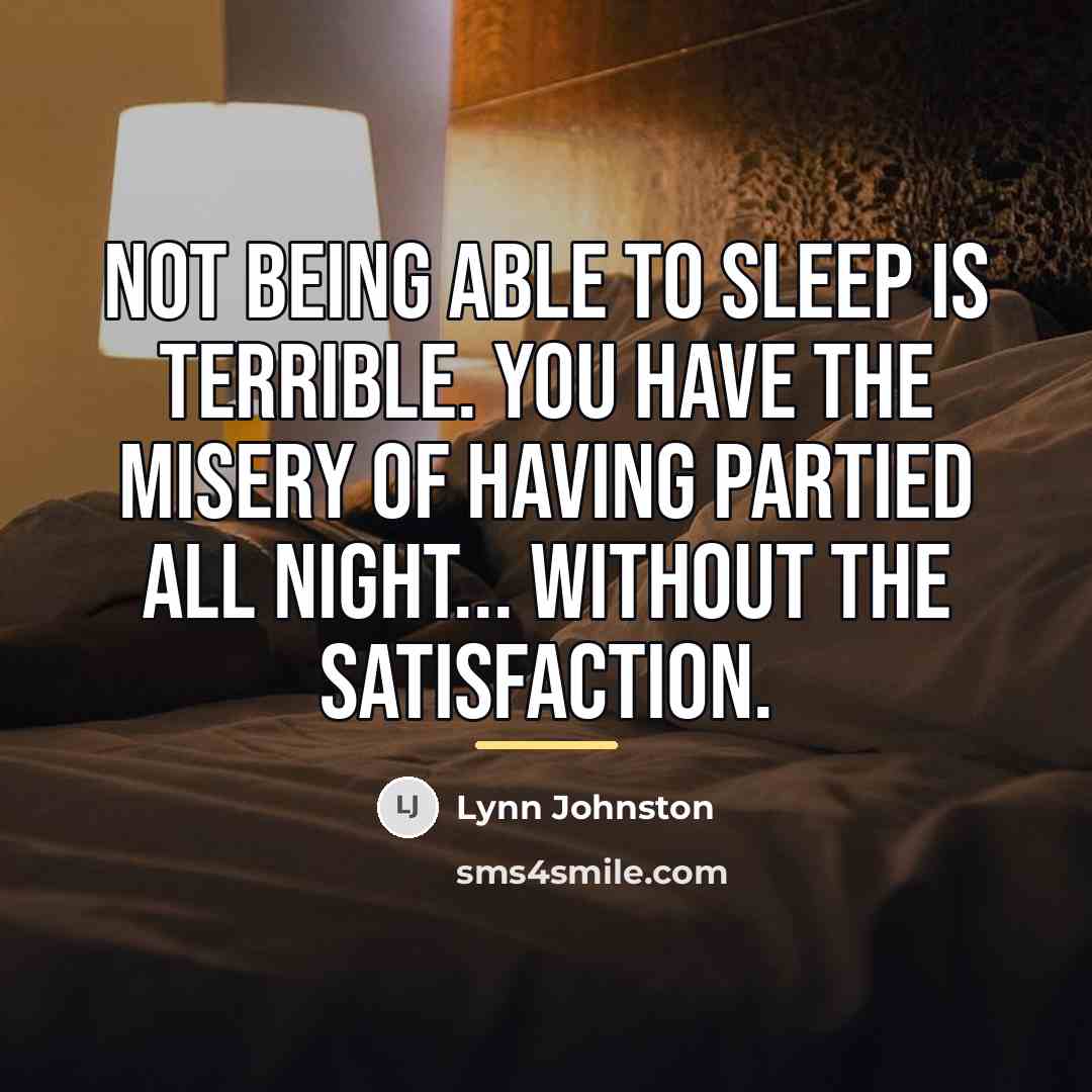 “Not being able to sleep is terrible. You have the…” quote by Lynn Johnston
