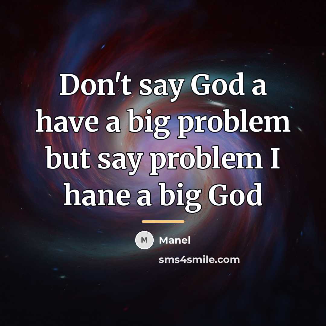 “Don't say God a have a big problem but say…” quote by Manel