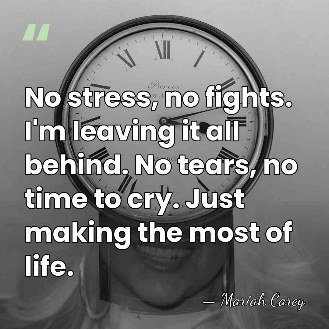 No stress, no fights. I'm leaving it all behind. No tears, no&hellip; - Mariah Carey