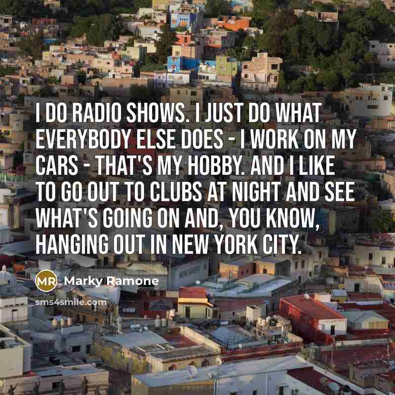 “I do radio shows. I just do what everybody else…” quote by Marky Ramone