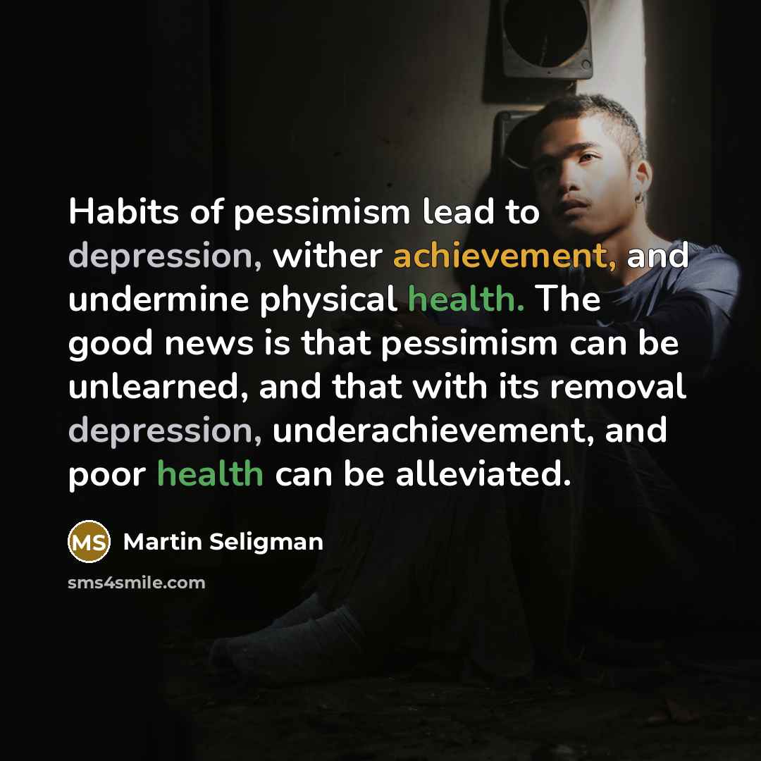 “Habits of pessimism lead to depression, wither achievement, and undermine…” quote by Martin Seligman