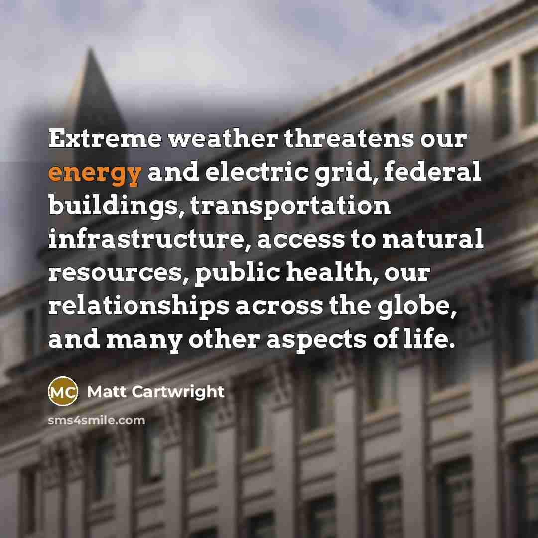 “Extreme weather threatens our energy and electric grid, federal buildings,…” quote by Matt Cartwright