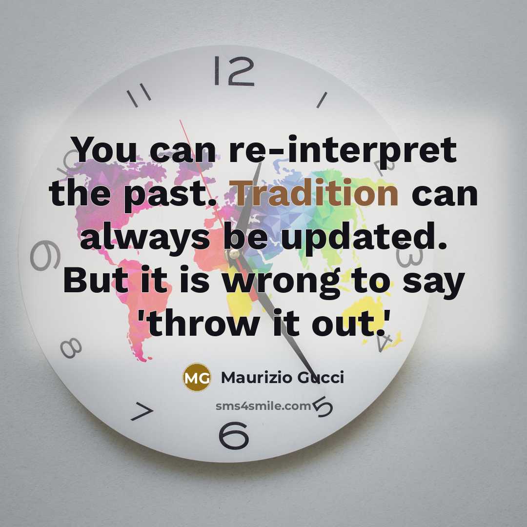 “You can re-interpret the past. Tradition can always be updated.…” quote by Maurizio Gucci