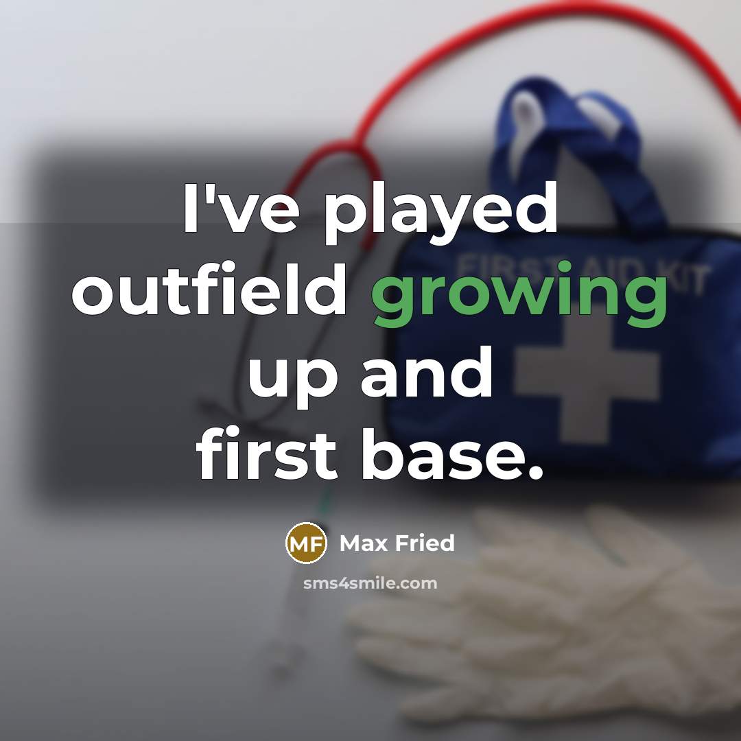“I've played outfield growing up and first base.…” quote by Max Fried