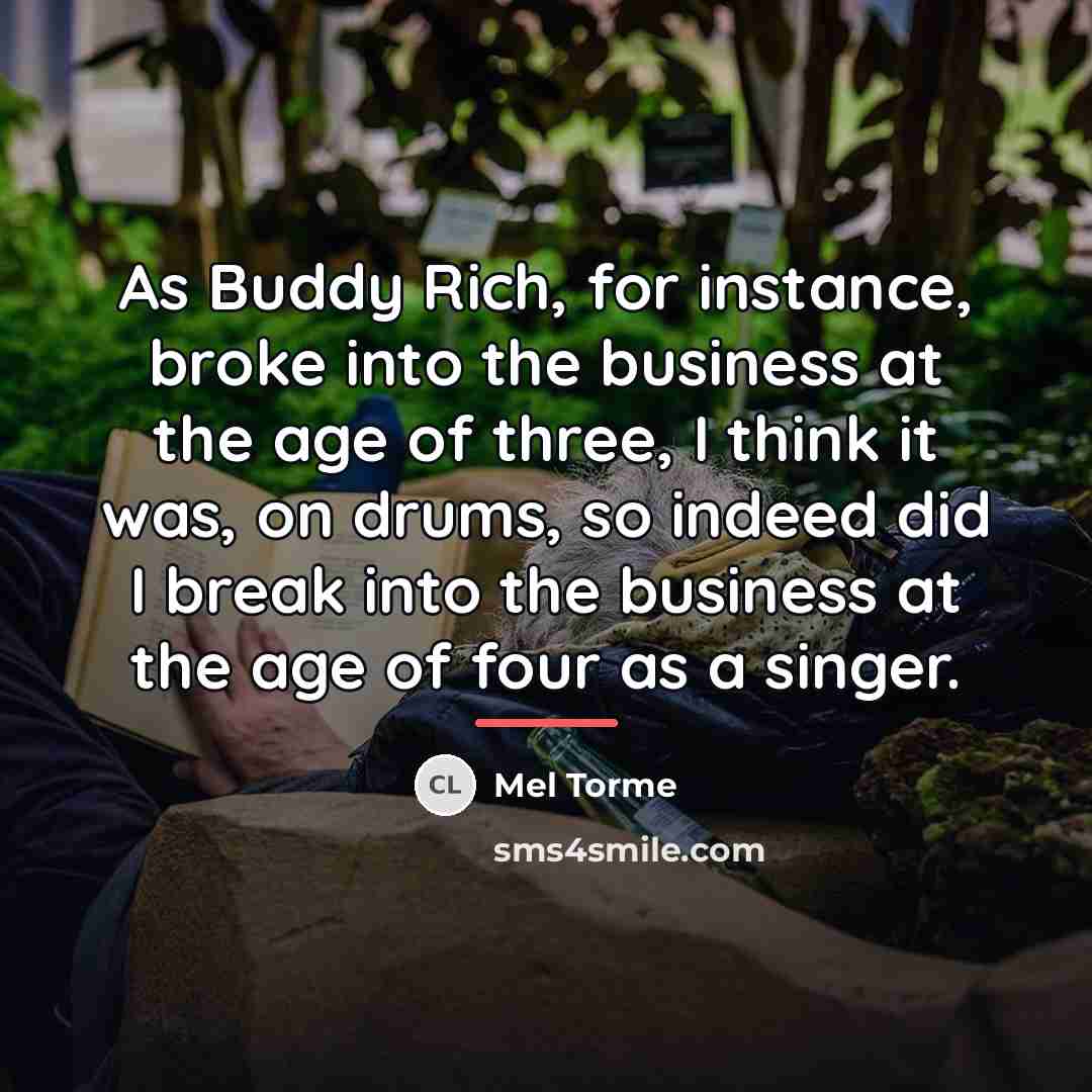 “As Buddy Rich, for instance, broke into the business at…” quote by Mel Torme