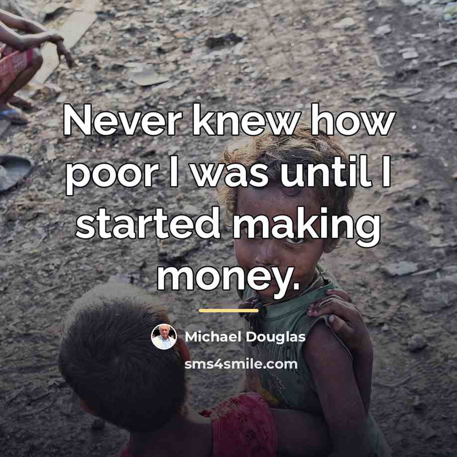 “Never knew how poor I was until I started making…” quote by Michael Douglas