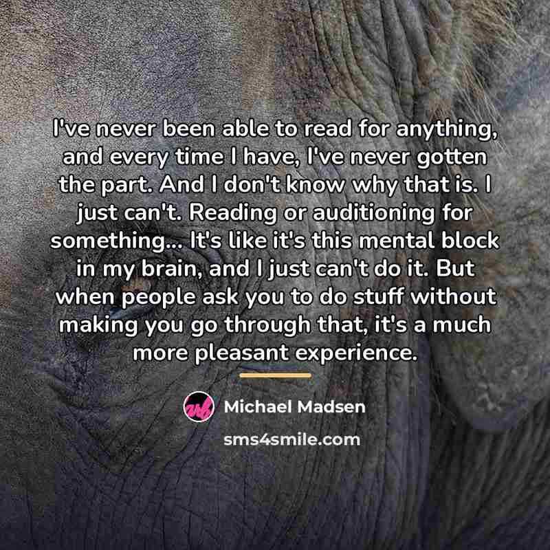 “I've never been able to read for anything, and every…” quote by Michael Madsen