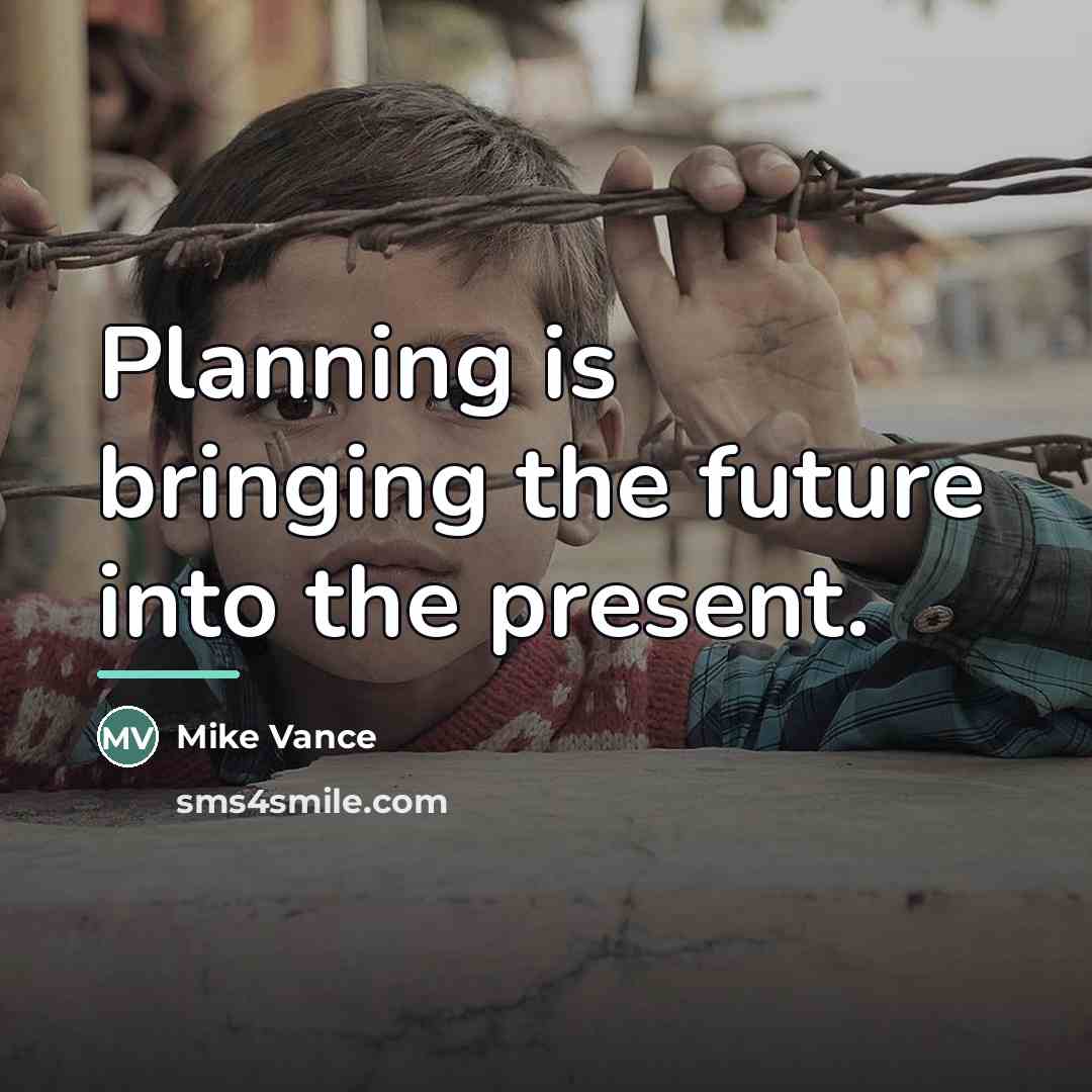 “Planning is bringing the future into the present.…” quote by Mike Vance
