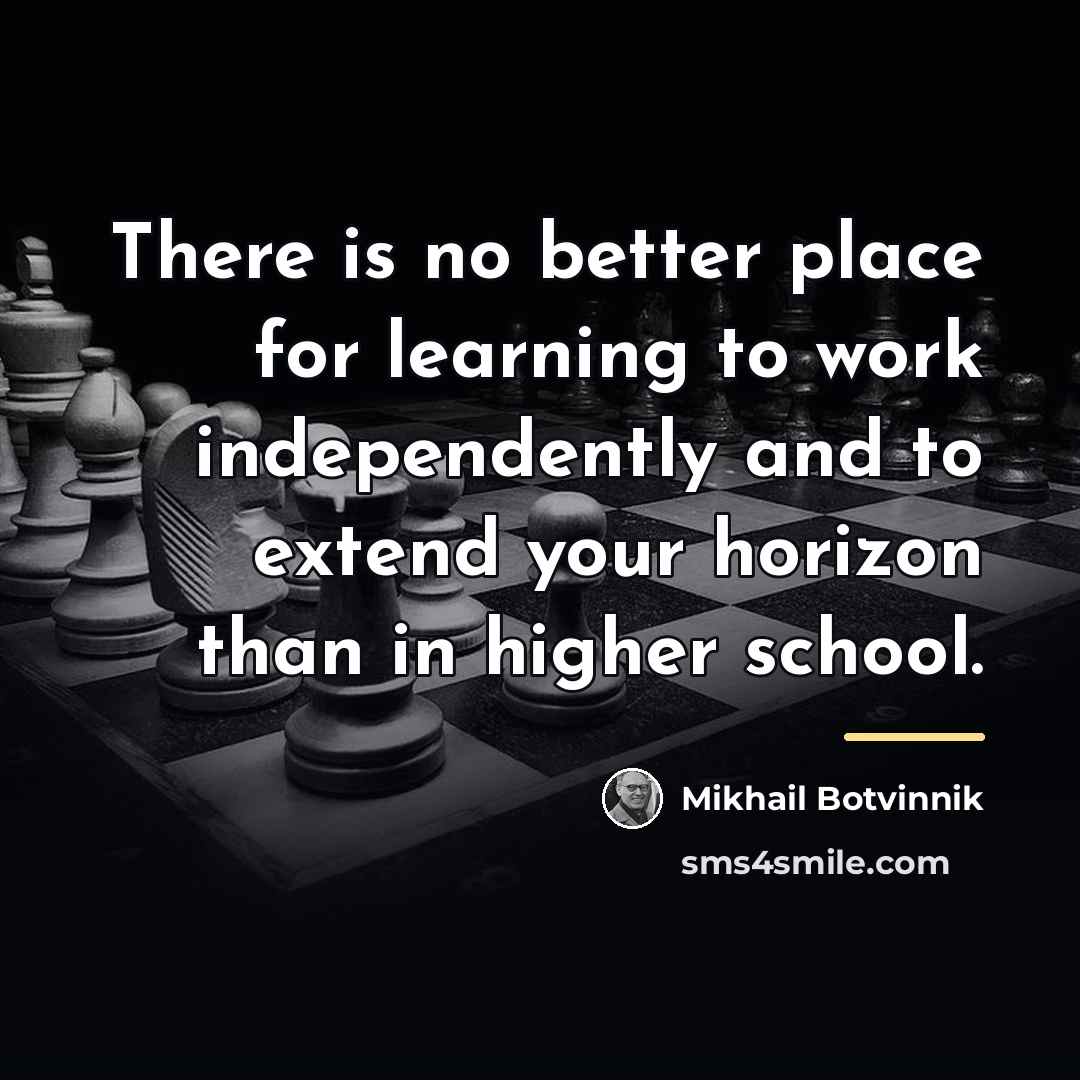 “There is no better place for learning to work independently…” quote by Mikhail Botvinnik