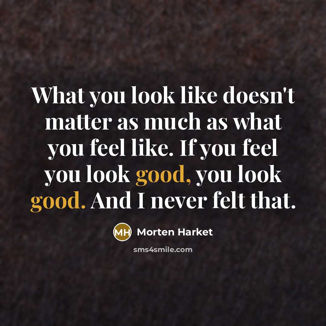 “What you look like doesn't matter as much as what…” quote by Morten Harket